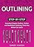 Outlining: Step-by-Step | Essential Chapter Outline, Fiction and Nonfiction Outlining Tricks Any Writer Can Learn (Writing Best Seller Book 2)
