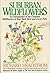 Suburban wildflowers: An introduction to the common wildflowers of your back yard and local park (PHalarope books)