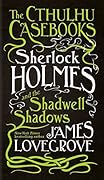 Sherlock Holmes and the Shadwell Shadows (The Cthulhu Casebooks, #1) 