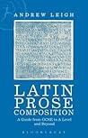 Latin Prose Composition: A Guide from GCSE to A Level and Beyond