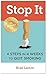 Stop It!: 4 Steps in 4 Week...