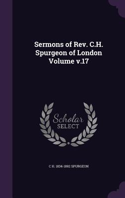 Sermons of REV. C.H. Spurgeon of London Volume V.17