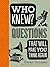 Who Knew? Questions That Will Make You Think Again