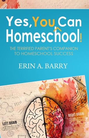 Yes, You Can Homeschool: The Terrified Parent's Companion to Homeschool Success
