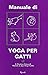 Manuale di yoga per gatti