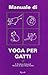 Manuale di yoga per gatti