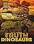 The Truth About Dinosaurs: ...
