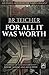 For All It Was Worth by Bernhard R. Teicher