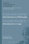 Elias and David: Introductions to Philosophy with Olympiodorus: Introduction to Logic (Ancient Commentators on Aristotle) Elias and David: Introductions to Philosophy with Olympiodorus: Introduction to Logic (Ancient Commentators on Aristotle)