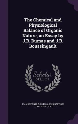The Chemical and Physiological Balance of Organic Nature, an Essay by J.B. Dumas and J.B. Boussingault