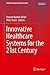 Innovative Healthcare Systems for the 21st Century (Understanding Complex Systems)