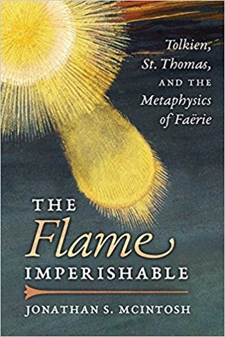 The Flame Imperishable: Tolkien, St. Thomas, and the Metaphysics of Faërie (Paperback)