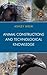 Animal Constructions and Technological Knowledge (Postphenomenology and the Philosophy of Technology)