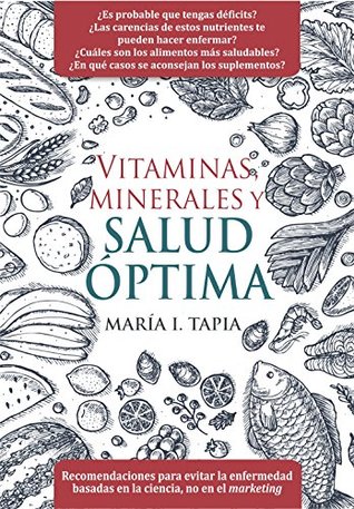 Portada de Vitaminas, minerales y salud óptima: Recomendaciones para evitar la enfermedad basadas en la ciencia, no en el marketing, de María I. Tapia