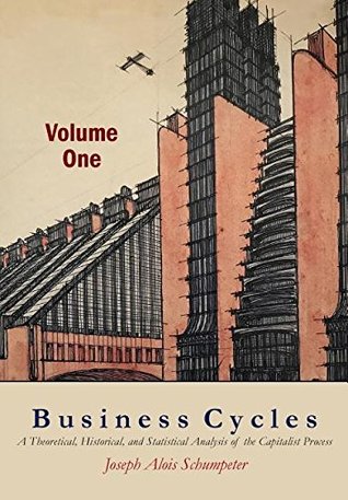 Business Cycles [Volume One]: A Theoretical, Historical, and Statistical Analysis of the Capitalist Process (Paperback)