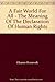 A Fair World for All: The Meaning of the Declaration of Human Rights