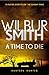 A Time to Die by Wilbur Smith