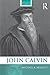 John Calvin (Routledge Historical Biographies)
