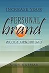 Increase Your Personal Brand with a Low Budget by Andy Kafman