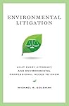 Environmental Litigation: What Every Attorney and Environmental Professional Needs to Know