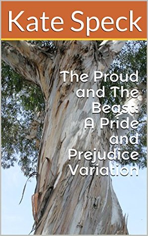 The Proud and The Beast: A Pride and Prejudice Variation (Kindle Edition)