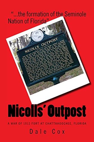 Nicolls' Outpost: A War of 1812 Fort at Chattahoochee, Florida (Kindle Edition)
