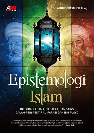 Epistemologi Islam: Integrasi Agama, Filsafat, dan Sains dalam Perspektif Al-Farabi dan Ibnu Rusyd
