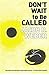 Don't Wait to Be Called
