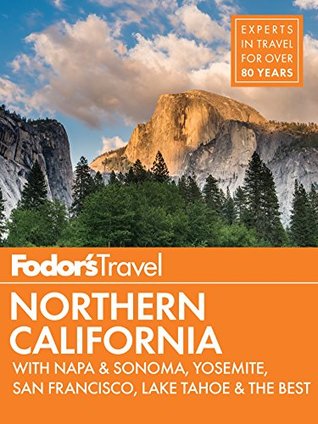 Fodor's Northern California: with Napa & Sonoma, Yosemite, San Francisco, Lake Tahoe & the Best Road Trips (Full-color Travel Guide Book 14)