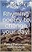 Rhyming poetry to change your day!: Poetry that you can really relate to