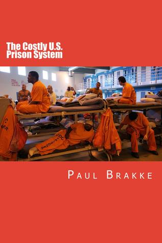 The Costly U. S. Prison System: Too Costly in Dollars, National Prestige, and Lives