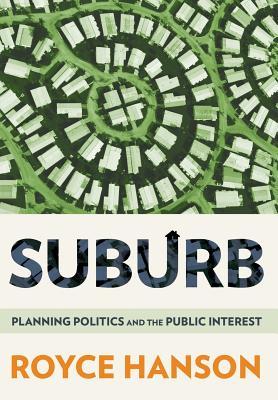 Suburb: Planning Politics and the Public Interest (Hardcover)