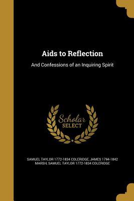 Aids to Reflection: And Confessions of an Inquiring Spirit