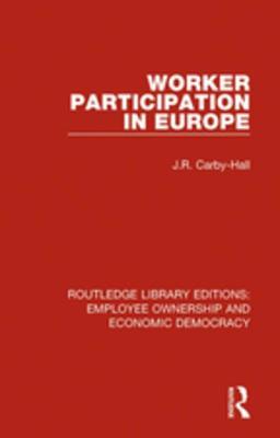 Worker Participation in Europe (Routledge Library Editions: Employee Ownership and Economic Democracy)