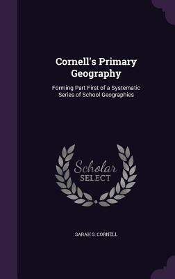 Cornell's Primary Geography: Forming Part First of a Systematic Series of School Geographies