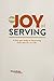 Joy of Serving : A Four-Par...