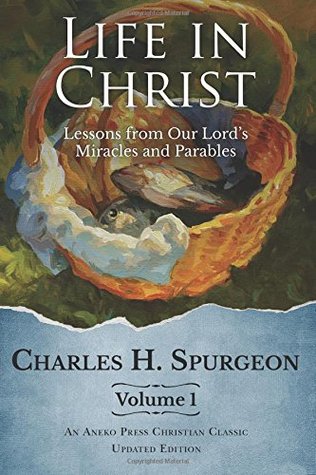 1: Life in Christ: Lessons from Our Lord's Miracles and Parables