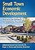 Small Town Economic Development: Reports on Growth Strategies in Practice (Advances in Public Planning)