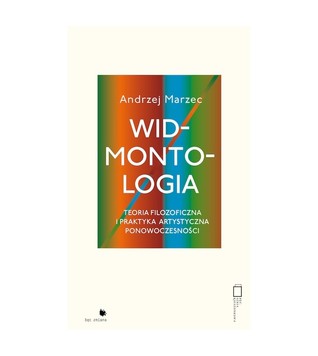 Widmontologia. Teoria filozoficzna i praktyka artystyczna ponowoczesności (Unknown Binding)
