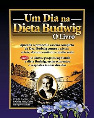 Um Dia na Dieta Budwig: O Livro: Aprenda o protocolo caseiro completo da Dra. Budwig contra o câncer, artrite, doenças cardíacas e muito mais (Portuguese Edition)