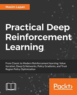 Deep Reinforcement Learning Hands-On: Apply modern RL methods, with deep Q-networks, value iteration, policy gradients, TRPO, AlphaGo Zero and more (Kindle Edition)