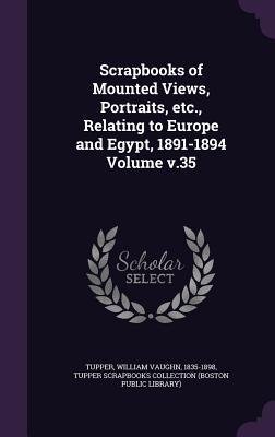 Scrapbooks of Mounted Views, Portraits, etc., Relating to Europe and Egypt, 1891-1894 Volume v.35