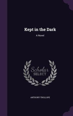 Kept in the Dark: A Novel