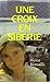 une croix en Sibérie by Heinz G. Konsalik