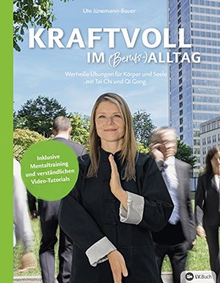 Kraftvoll im (Berufs-)Alltag: Wertvolle Übungen für Körper und Seele mit Tai Chi und Qi Gong (German Edition)