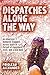 Dispatches Along the Way: A...