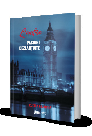 Londra. Pasiuni dezlantuite (Pasiuni, #3)