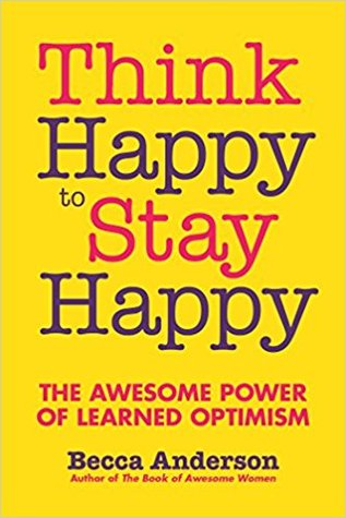 Think Happy to Stay Happy: The Awesome Power of Learned Optimism