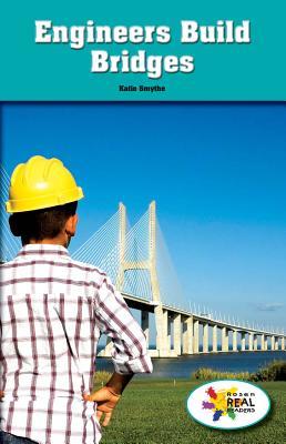 Engineers Build Bridges (Rosen Real Readers: Steam Collection)