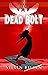 DEAD BOLT:  A Bolt Series N...